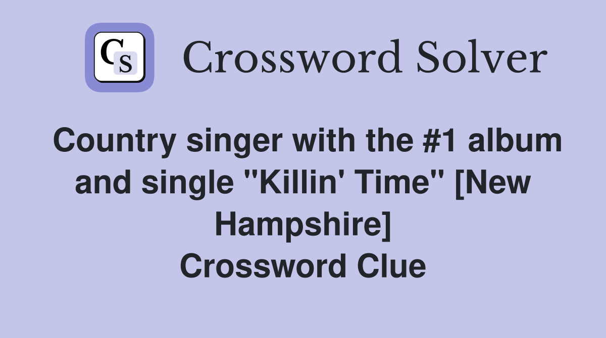 Country singer with the 1 album and single "Killin' Time" [New
